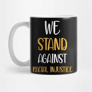 We Stand Against Racial Injustice Mug